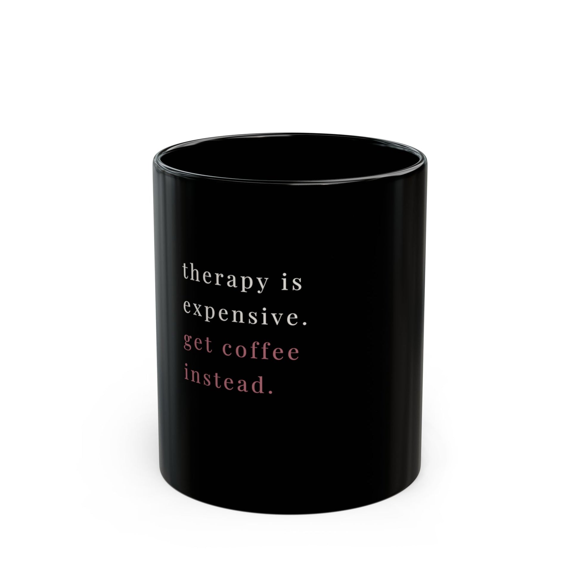 Black coffee mug with white text therapy is expensive get a coffee instead