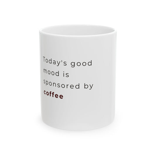White coffee mug with text today's good mood is sponsored by coffee