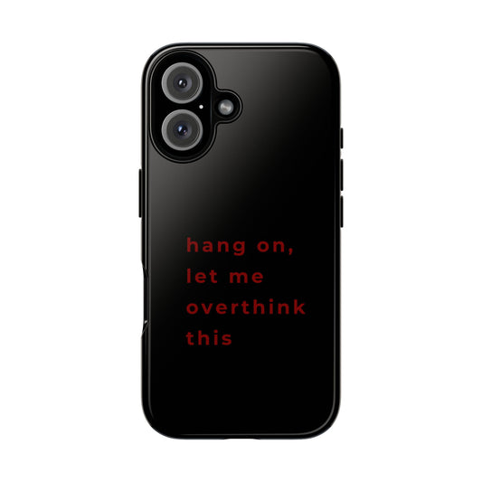 Hang On Let Me Overthink This Phone Case — Funny Anxiety Phone Case iPhone & Samsung | Cherry on Top